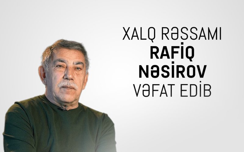 Xalq ressami Rafiq Nesirov vefat edib