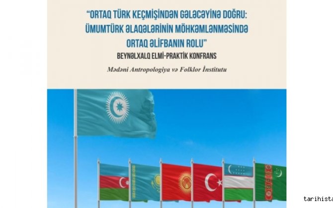 "Ortaq Turk Kecmisinden Geleceyine Dogru: Umumturk Elaqelerinin Guclenmesinde Ortaq Elifbanin Rolu"