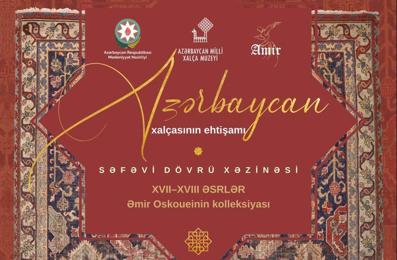 “Azerbaycan xalcasinin ehtisami. Sefevi dovru xezinesi” sergisi acilacaq