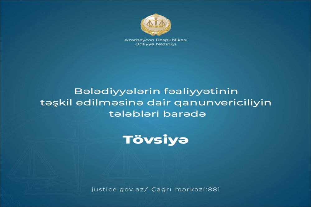 Edliyye Nazirliyi belediyyelerle bagli tovsiye hazirlayib