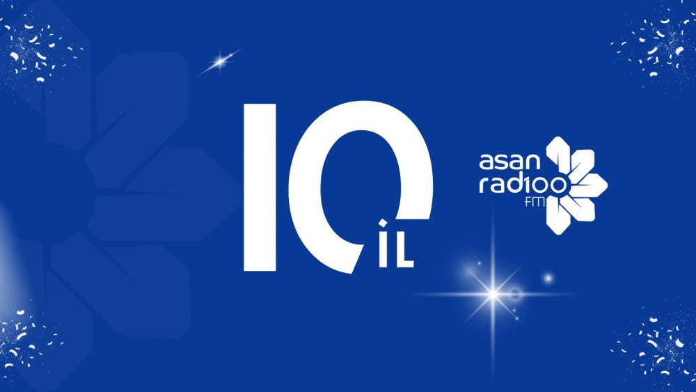 &ldquo;ASAN Radio&rdquo; &ndash; 10 il yayimda!